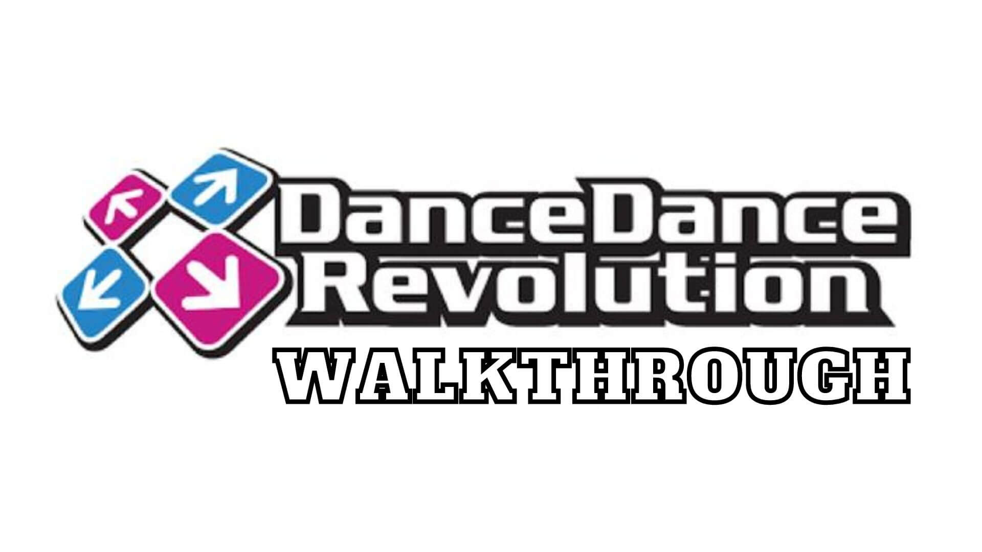 Dance Dance Revolution Walkthrough Complete Guide Walkthrough Steps